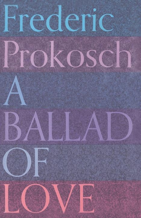 Frederic Prokosch: A Ballad of Love, Buch