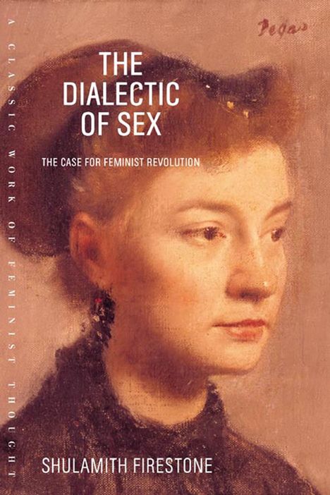 Text: "THE DIALECTIC OF SEX: THE CASE FOR FEMINIST REVOLUTION" von Shulamith Firestone. 
Gemälde: Frau im Profil.