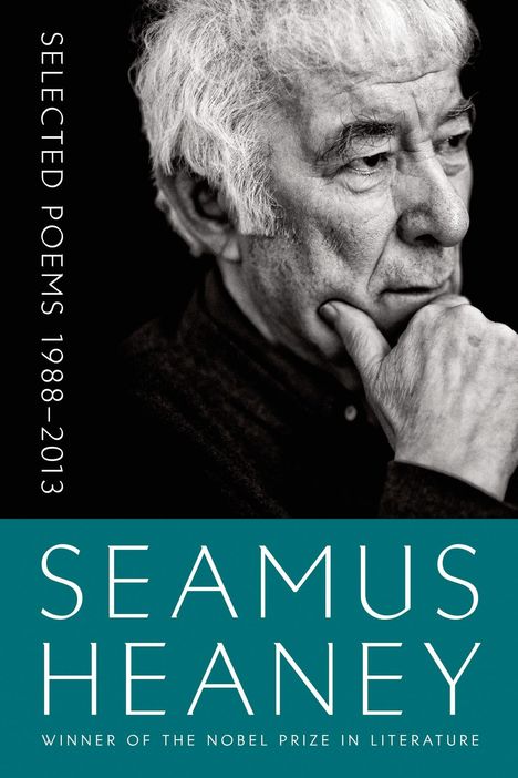 "SELECTED POEMS 1988-2013. SEAMUS HEANEY. WINNER OF THE NOBEL PRIZE IN LITERATURE." Schwarzweiß-Porträt eines nachdenklichen Mannes.