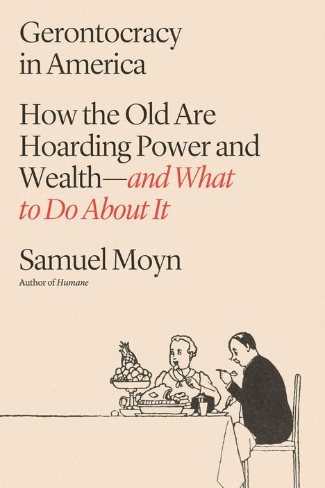 „Gerontocracy in America: How the Old Are Hoarding Power and Wealth—and What to Do About It“ von Samuel Moyn. Illustration von zwei essenden Personen an einem Tisch mit Speisen und Früchten.