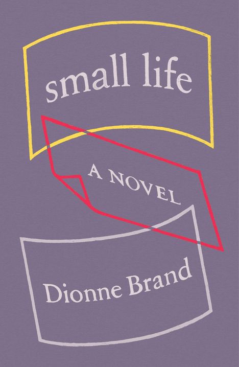 Text: "small life", "A NOVEL", "Dionne Brand". Farben und Formen auf violettem Hintergrund.