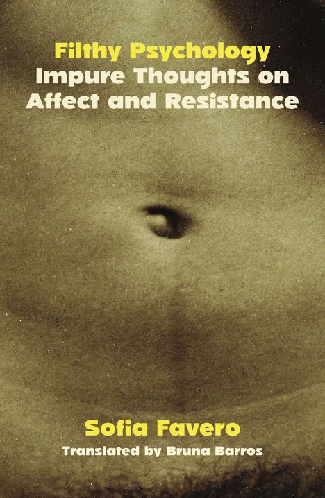 Text: "Filthy Psychology. Impure Thoughts on Affect and Resistance. Sofia Favero. Translated by Bruna Barros."  
Bild eines Bauchnabels in Nahaufnahme.