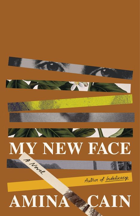 "MY NEW FACE, A Novel, AMINA CAIN" steht auf braunem Hintergrund, mit zerrissenen Streifen von Augen und Blättern.