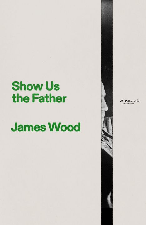 Text: "Show Us the Father" und "James Wood." Schwarze seitliche Leiste mit Gesicht in Profilansicht.