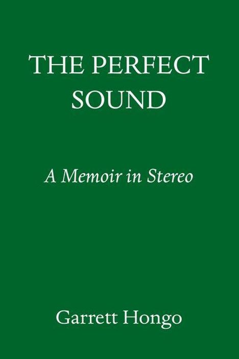 Garrett Hongo: The Perfect Sound: A Memoir in Stereo, Buch