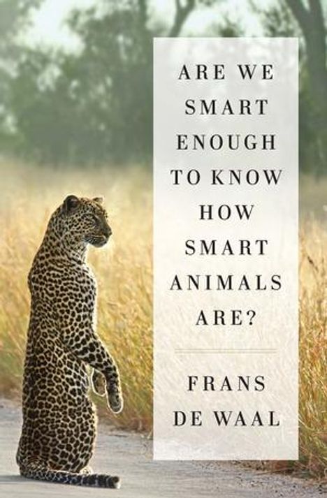 Text: "Are We Smart Enough to Know How Smart Animals Are? Frans de Waal." Ein Leopard sitzt aufrecht auf einer Straße.