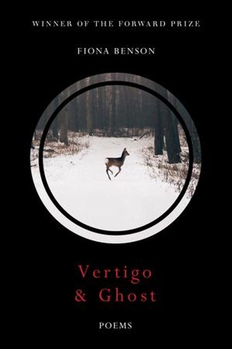 Oben steht „WINNER OF THE FORWARD PRIZE“. Darunter „FIONA BENSON“. Mitte: Ein Hirsch auf verschneitem Waldweg. Unten: „Vertigo & Ghost. POEMS“.