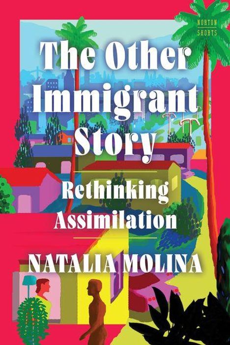 "The Other Immigrant Story: Rethinking Assimilation" von Natalia Molina. Bunte Illustration mit Gebäuden und Palmen.