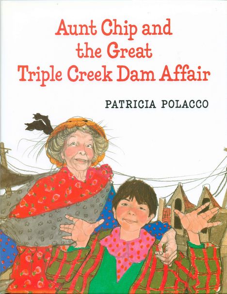 Patricia Polacco: Aunt Chip and the Great Triple Creek Dam Affair, Buch
