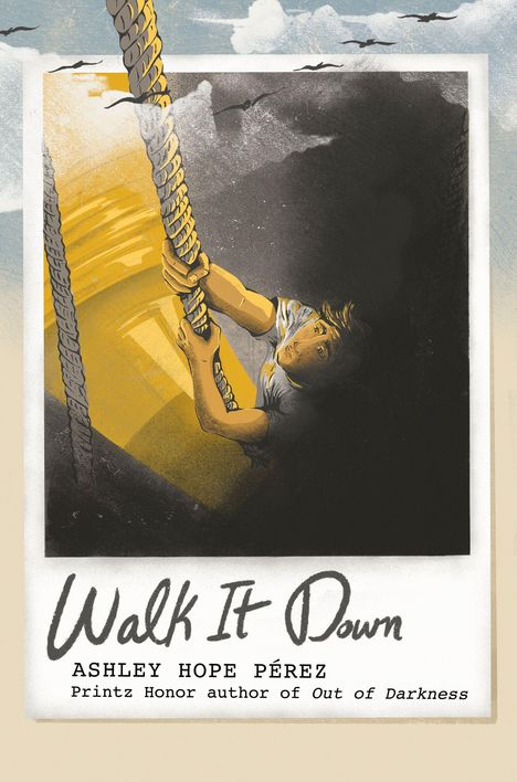 „Walk It Down“, Ashley Hope Pérez, Printz Honor Author of „Out of Darkness“. Illustration: Person klettert ein Seil hoch.