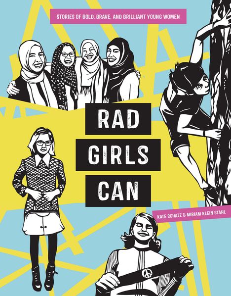 Kate Schatz: Rad Girls Can: Stories of Bold, Brave, and Brilliant Young Women, Buch