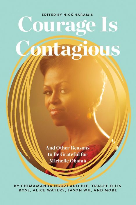 Courage Is Contagious: And Other Reasons to Be Grateful for Michelle Obama, Buch