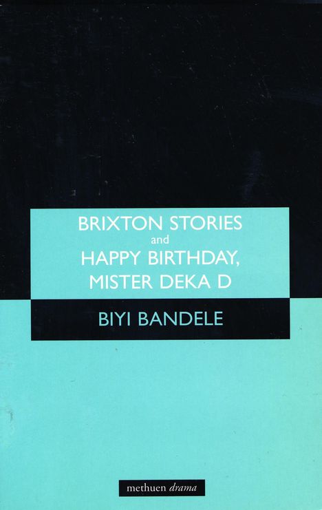 Biyi Bandele: Brixton Stories and Happy Birthday, Mister Deka D, Buch