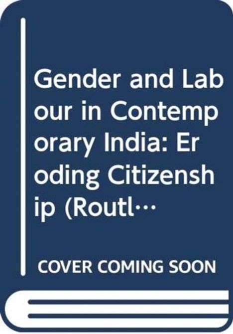 Titel: "Gender and Labour in Contemporary India: Eroding Citizenship"
Text unten: "Cover Coming Soon"
Buchrücken-Icon links.