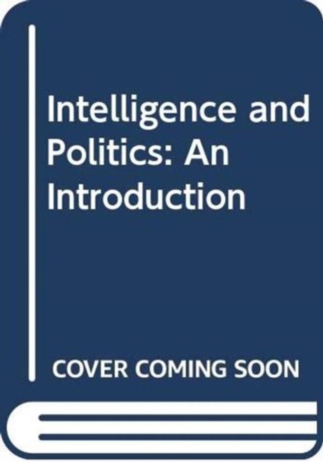 "Intelligence and Politics: An Introduction" und "COVER COMING SOON". Ein schlichtes, dunkelblaues Coverdesign.