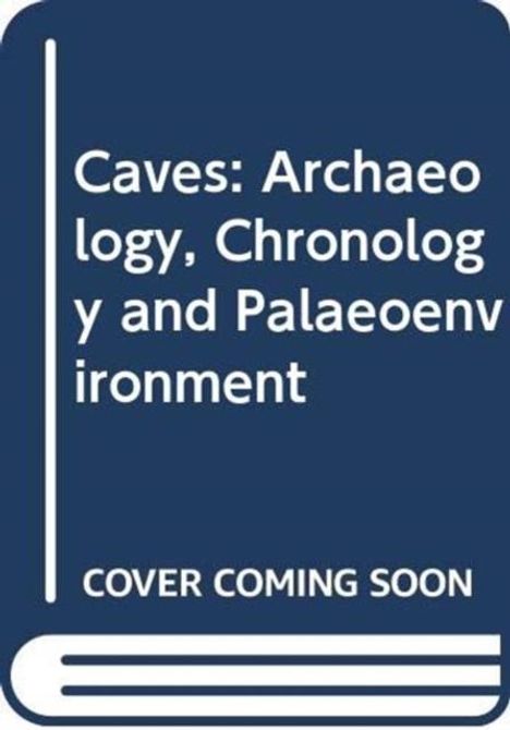 Text: "Caves: Archaeology, Chronology and Palaeoenvironment. COVER COMING SOON." Weißer Text auf dunkelblauem Hintergrund. Buch-Icon.
