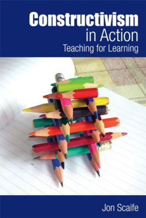 "Constructivism in Action: Teaching for Learning" von Jon Scaife. Buntstifte auf Papier aufgestapelt.
