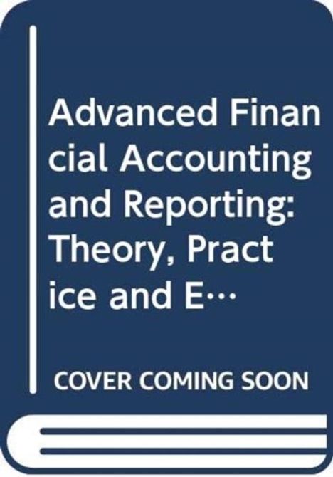 „Advanced Financial Accounting and Reporting: Theory, Practice“, „COVER COMING SOON“. Darstellung eines Buches.