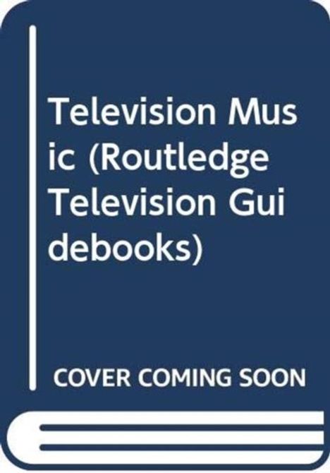 „Television Music (Routledge Television Guidebooks)“ und „COVER COMING SOON“ stehen auf einem blauen Hintergrund.