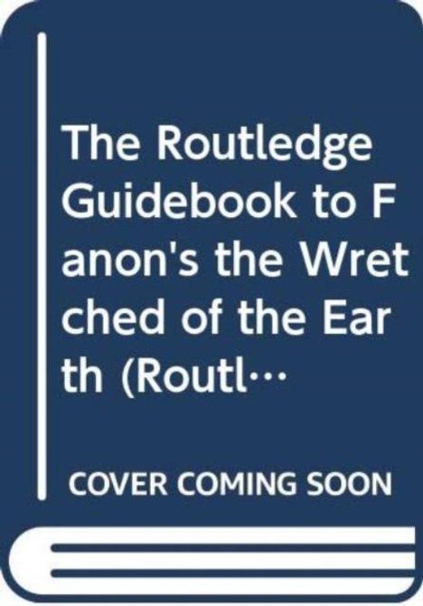 Text: „The Routledge Guidebook to Fanon's the Wretched of the Earth“ und „COVER COMING SOON“. Stilisiert als Buchcover.