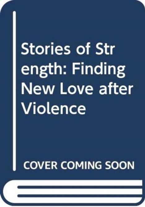 „Stories of Strength: Finding New Love after Violence“, „Cover Coming Soon“. Weiße Schrift auf dunkelblauem Hintergrund.