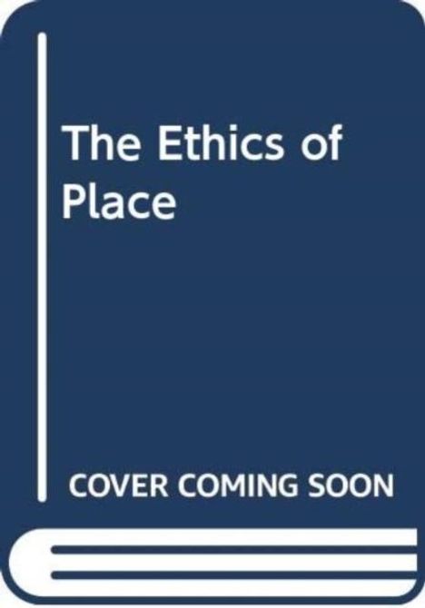 „The Ethics of Place“, „COVER COMING SOON“. Einfache Buchcover-Illustration mit weißer Schrift auf dunkelblauem Hintergrund.