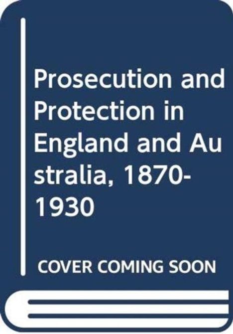 „Prosecution and Protection in England and Australia, 1870-1930. COVER COMING SOON.“ Einfaches Buchcover-Design.
