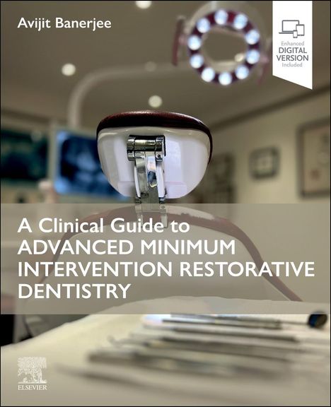 Avijit Banerjee: A Clinical Guide to Advanced Minimum Intervention Restorative Dentistry, Buch