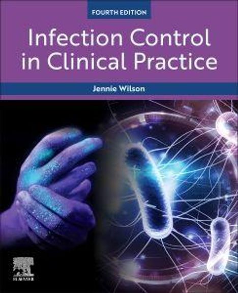 "Fourth Edition; Infection Control in Clinical Practice; Jennie Wilson." Illustration von Mikrobiologie mit Bakterien und Händen.