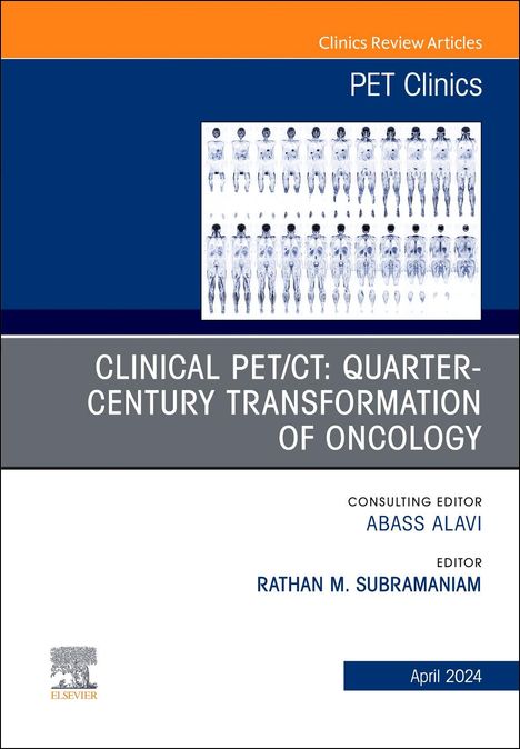 Rathan M Subramaniam: Clinical Pet/Ct: Quarter-Century Transformation of Oncology, an Issue of Pet Clinics, Buch