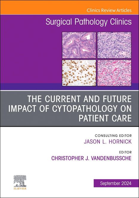 The Current and Future Impact of Cytopathology on Patient Care, an Issue of Surgical Pathology Clinics, Buch