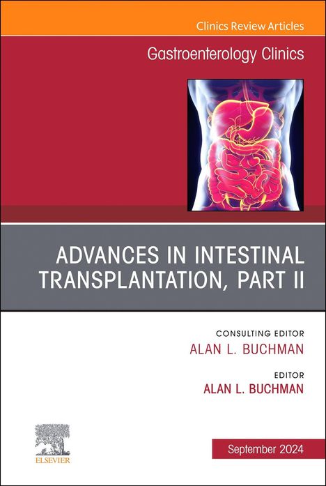 Advances in Intestinal Transplantation, Part II, an Issue of Gastroenterology Clinics of North America, Buch