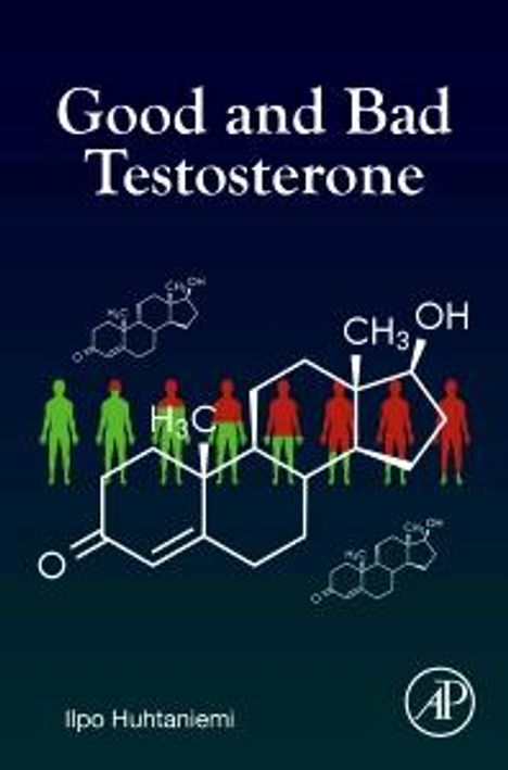 Ilpo Huhtaniemi (Department of Metabolism, Digestion and Reproduction, Institute of Reproductive and Developmental Biology, Imperial College London, Hammersmith Hospital Campus, Du Cane Road, London, UK): Good and Bad Testosterone, Buch