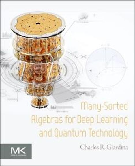 Charles R Giardina: Many-Sorted Algebras for Deep Learning and Quantum Technology, Buch