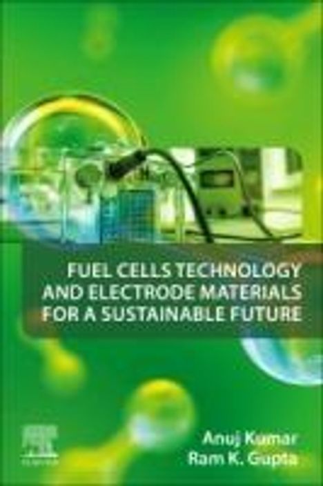 Anuj Kumar: Fuel Cells Technology and Electrode Materials for a Sustainable Future, Buch