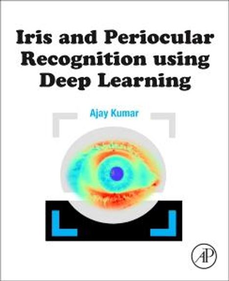 Ajay Kumar: Iris and Periocular Recognition Using Deep Learning, Buch