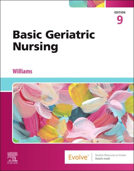 Text: "Basic Geriatric Nursing", "Williams", "Edition 9", "Evolve". 
Bunte Pinselstriche, überwiegend Pink, Gelb, Blau.