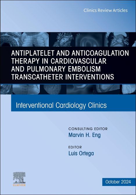 Antiplatelet and Anticoagulation Therapy in Cardiovascular and Pulmonary Embolism Transcatheter Interventions, an Issue of Interventional Cardiology Clinics, Buch