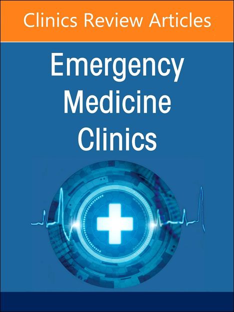 Geriatric Emergency Medicine, an Issue of Emergency Medicine Clinics of North America, Buch