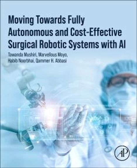 Tawanda Mushiri: Moving Towards Fully Autonomous and Cost-Effective Surgical Robotic Systems with AI, Buch