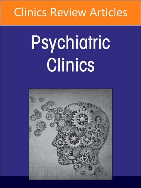 Psychiatric Genomics: Recent Advances and Clinical Implications, an Issue of Psychiatric Clinics of North America, Buch