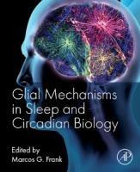 "Glial Mechanisms in Sleep and Circadian Biology, Edited by Marcos G. Frank." Illustrations zeigen ein farbiges Gehirn.