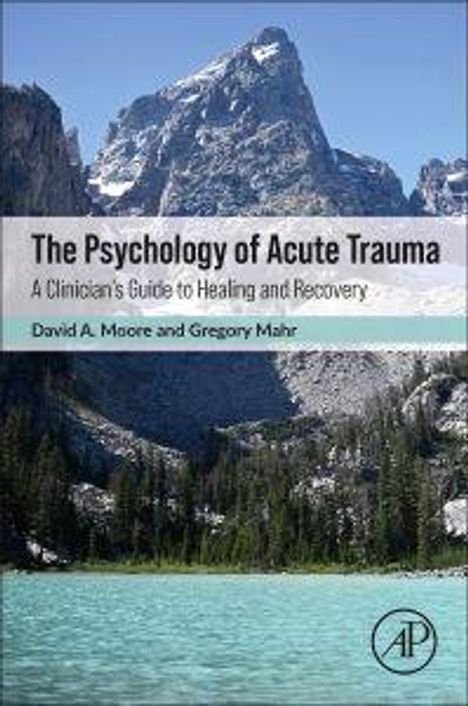 „The Psychology of Acute Trauma: A Clinician’s Guide to Healing and Recovery“ von David A. Moore und Gregory Mahr. Berglandschaft im Hintergrund.