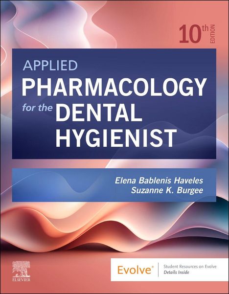 "APPLIED PHARMACOLOGY for the DENTAL HYGIENIST, 10th EDITION, Elena Bablenis Haveles, Suzanne K. Burgee, Evolve Logo."