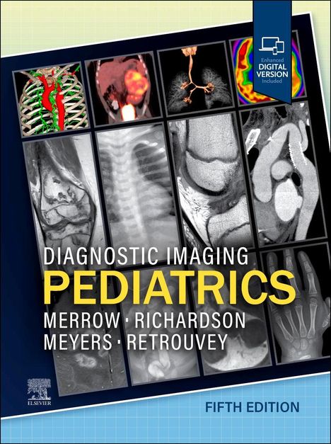 "Diagnostic Imaging Pediatrics, Merrow, Richardson, Meyers, Retrouvey, Fifth Edition". Verschiedene radiologische Bilder.
