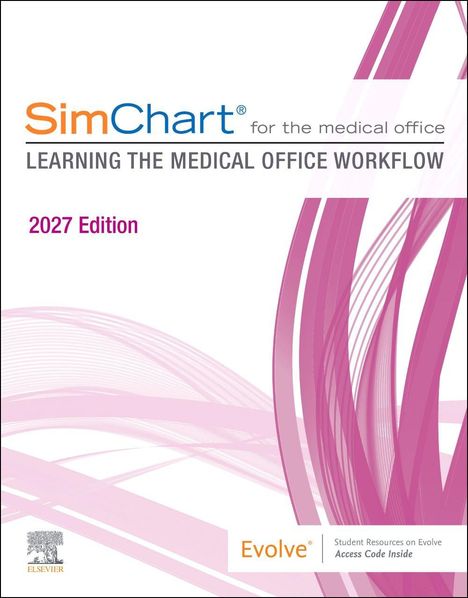 "SimChart for the medical office. Learning the Medical Office Workflow. 2027 Edition. Evolve® Access Code Inside."