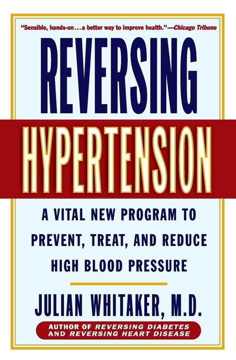 "REVERSING HYPERTENSION: A vital new program to prevent, treat, and reduce high blood pressure" von Julian Whitaker, M.D.