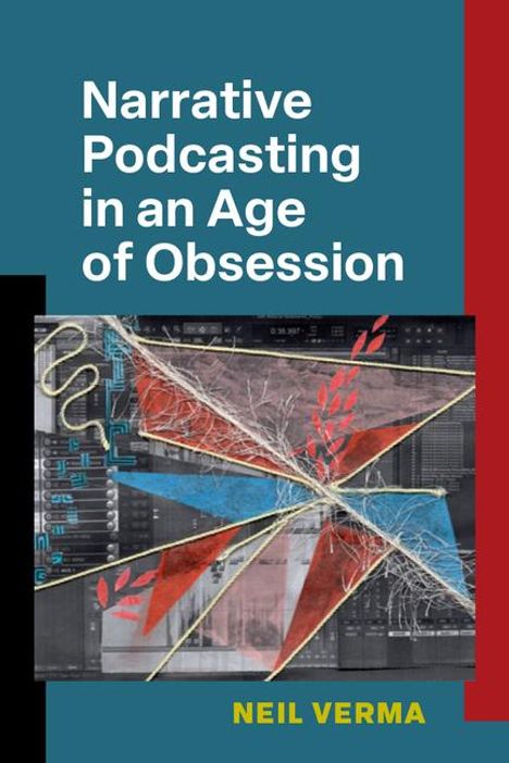 Neil Verma: Narrative Podcasting in an Age of Obsession, Buch