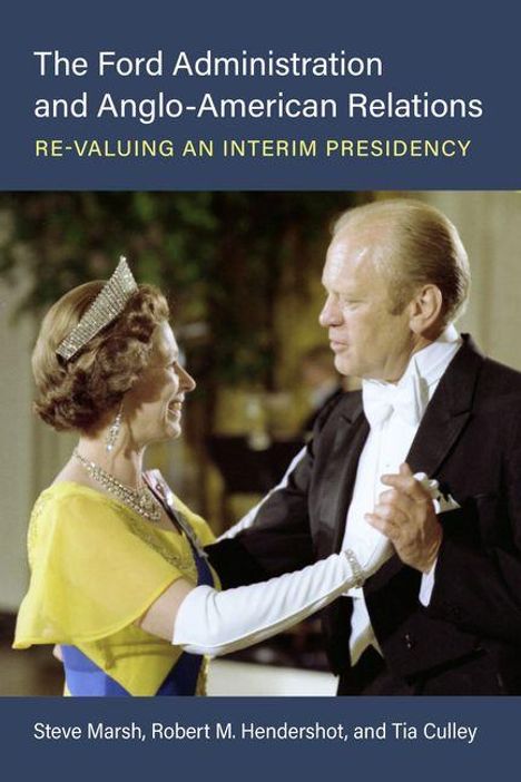 "The Ford Administration and Anglo-American Relations: Re-Valuing an Interim Presidency" von Marsh, Hendershot, Culley. Paar tanzt.