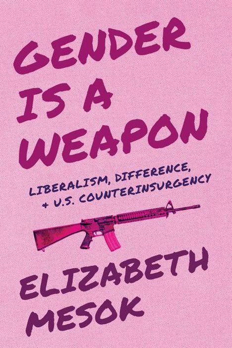 „GENDER IS A WEAPON“, „LIBERALISM, DIFFERENCE, + U.S. COUNTERINSURGENCY“. Eine pinke Waffe auf rosa Hintergrund.